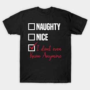 Christmas Naughty List I dont even know Anymore T-Shirt